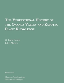 The Vegetational History of the Oaxaca Valley and Zapotec Plant Knowledge (Volume 10)