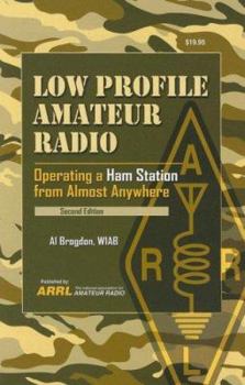 Paperback Low Profile Amateur Radio: Operating a Ham Station from Almost Anywhere Book