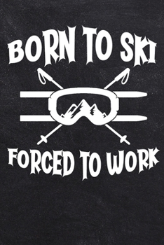 Paperback Born To Ski Forced To Work: College Ruled Notebook (6x9 inches) with 120 Pages Book