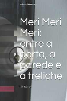 Paperback Meri Meri Meri: Entre: a porta, a parede, e a treliche [Portuguese] Book