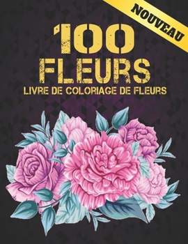 Paperback Nouveau Fleurs Livre de Coloriage de Fleurs: Adulte Livre de Coloriage avec des Bouquets de Collection de Fleurs, des Couronnes, des Tourbillons, des [French] Book