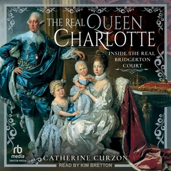 Audio CD The Real Queen Charlotte: Inside the Real Bridgerton Court Book