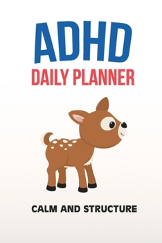 ADHD Daily Planner - Calm And Structure: Write Your Goals And Tasks To Master Every Day - Planning With ADHD