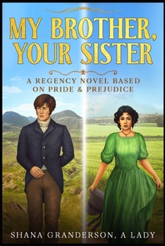 My Brother, Your Sister: A Pride & Prejudice Variation