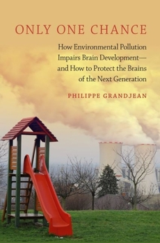 Hardcover Only One Chance: How Environmental Pollution Impairs Brain Development - And How to Protect the Brains of the Next Generation Book