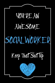 Paperback You're An Awesome Social Worker Keep That Shit Up Notebook Funny Gift For Social Worker: Lined Notebook / Journal Gift, 120 Pages, 6x9, Soft Cover, Ma Book