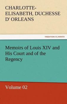 Paperback Memoirs of Louis XIV and His Court and of the Regency - Volume 02 Book