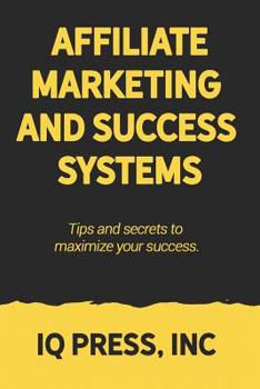 Paperback Affiliate Marketing and Success Systems: Tips and secrets to maximize your success. Book