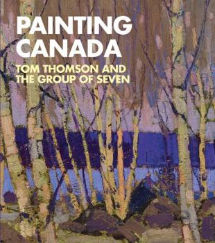 Hardcover Painting Canada: Tom Thomson and the Group of Seven Book