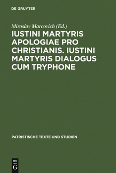 Iustini Martyris Apologiae Pro Christianis. Iustini Martyris Dialogus Cum Tryphone - Book #38 of the PATRISTISCHE TEXTE UND STUDIEN