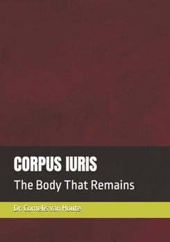 CORPUS IURIS: The Body That Remains (Roman Law Series)