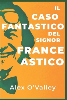 Il caso fantastico del signor France Astico (Italian Edition)