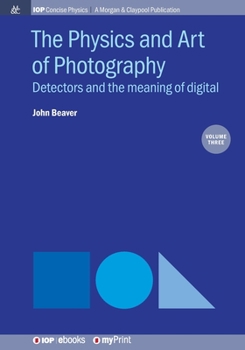 Paperback The Physics and Art of Photography, Volume 3: Detectors and the meaning of digital Book