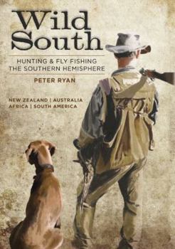 Paperback Wild South - Hunting & Fly Fishing the Southern Hemsphere Book