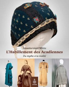 Paperback L'HABILLEMENT DES ACADIENNES. DU MYTHE A LA REALITE [French] Book