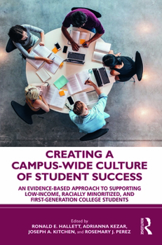 Paperback Creating a Campus-Wide Culture of Student Success: An Evidence-Based Approach to Supporting Low-Income, Racially Minoritized, and First-Generation Col Book