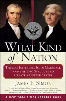 Paperback What Kind of Nation: Thomas Jefferson, John Marshall, and the Epic Struggle to Create a United States Book