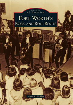 Fort Worth's Rock and Roll Roots - Book  of the Images of America: Texas