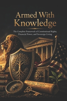 Paperback Armed With Knowledge: The Complete Framework of Constitutional Rights, Financial Power, and Sovereign Living Book