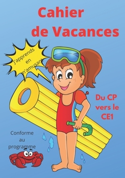 Paperback Cahier de Vacances du CP vers le CE1- j'apprends en m'amusant - Conforme au programme: Pour apprendre sans énerver Mathématiques, Français, écriture, [French] Book