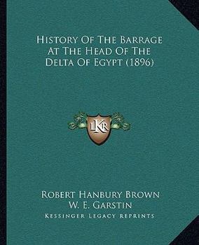 Paperback History Of The Barrage At The Head Of The Delta Of Egypt (1896) Book