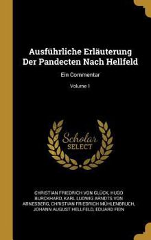 Hardcover Ausführliche Erläuterung Der Pandecten Nach Hellfeld: Ein Commentar; Volume 1 [German] Book