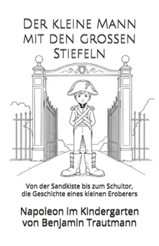 Der kleine Mann mit den großen Stiefeln: Von der Sandkiste bis zum Schultor, die Geschichte eines kleinen Eroberers (German Edition)