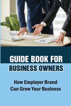 Paperback Guide Book For Business Owners: How Employer Brand Can Grow Your Business: Practical Examples Book