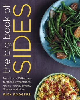 Hardcover The Big Book of Sides: More Than 450 Recipes for the Best Vegetables, Grains, Salads, Breads, Sauces, and More: A Cookbook Book