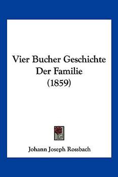 Paperback Vier Bucher Geschichte Der Familie (1859) [German] Book