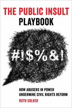 Hardcover The Public Insult Playbook: How Abusers in Power Undermine Civil Rights Reform Book