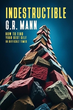 Indestructible: Resilience, Purpose, and Emotional Strength to Overcome Life’s Challenges and Transform Your Future