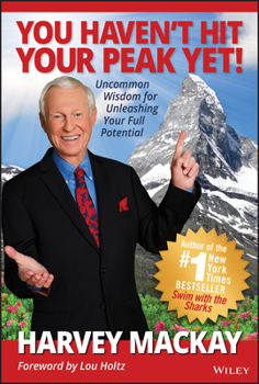 Hardcover You Haven't Hit Your Peak Yet!: Uncommon Wisdom for Unleashing Your Full Potential Book