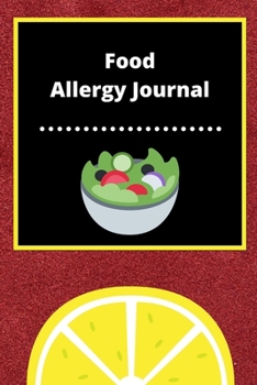 Food Allergy Journal: Discover Food Intolerances and Allergies: (A Food Diary that Tracks your Triggers and Symptoms)
