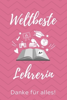 WELTBESTE LEHRERIN DANKE FÜR ALLES!: A5 KARIERT Geschenkidee für Lehrer Erzieher | Abschiedsgeschenk Grundschule | Klassengeschenk | Dankeschön | ... | Buch zum Schulabschluss (German Edition)
