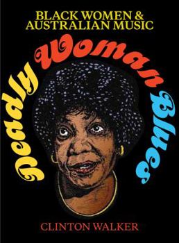 Paperback Deadly Woman Blues: Black Women and Australian Music Book