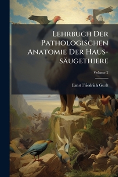 Paperback Lehrbuch Der Pathologischen Anatomie Der Haus-säugethiere; Volume 2 Book