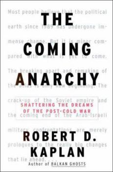 Hardcover The Coming Anarchy: Shattering the Dreams of the Post Cold War Book