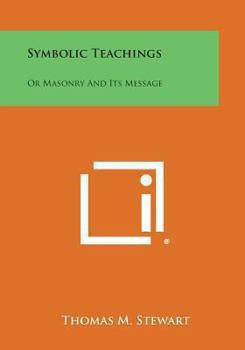 Paperback Symbolic Teachings: Or Masonry and Its Message Book