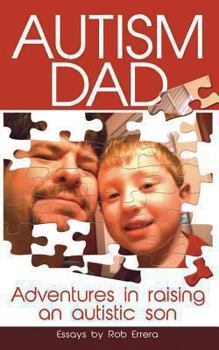 Paperback Autism Dad: Adventures in Raising an Autistic Son Book