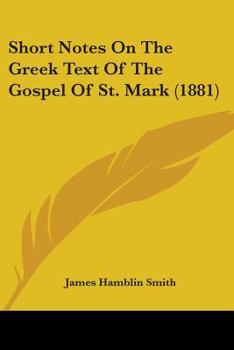 Paperback Short Notes On The Greek Text Of The Gospel Of St. Mark (1881) Book