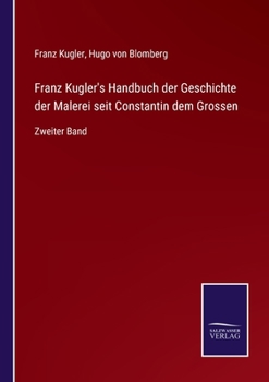 Paperback Franz Kugler's Handbuch der Geschichte der Malerei seit Constantin dem Grossen: Zweiter Band [German] Book
