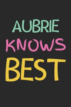 Paperback Aubrie Knows Best: Lined Journal, 120 Pages, 6 x 9, Aubrie Personalized Name Notebook Gift Idea, Black Matte Finish (Aubrie Knows Best Jo Book
