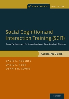 Paperback Social Cognition and Interaction Training (Scit): Group Psychotherapy for Schizophrenia and Other Psychotic Disorders, Clinician Guide Book