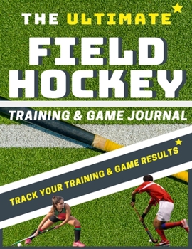 Paperback The Ultimate Field Hockey Training and Game Journal Book