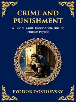 Crime and Punishment: A Descent into Guilt, Justice, and Redemption (Large Print Deluxe Hardcover Edition For Easy Reading) (Library of Alexandria)