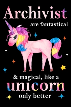 Paperback Archivist are fantastical & magical, like a unicorn only better, employee appreciation notebook: unicorn journal, appreciation gifts for coworkers wit Book