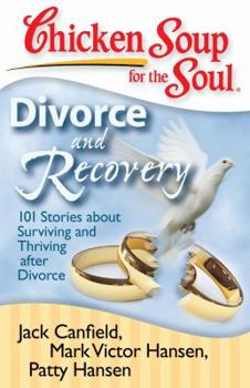 Paperback Chicken Soup for the Soul: Divorce and Recovery: 101 Stories about Surviving and Thriving After Divorce Book