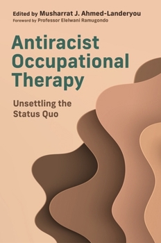 Paperback Antiracist Occupational Therapy: Unsettling the Status Quo Book