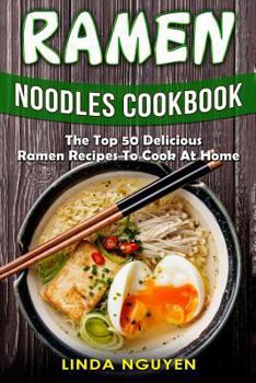 Paperback Ramen Noodles Cookbook: The top 50 delicious Ramen recipes to cook at home Book